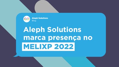 Aleph Solutions marca presença no MELIXP 2022