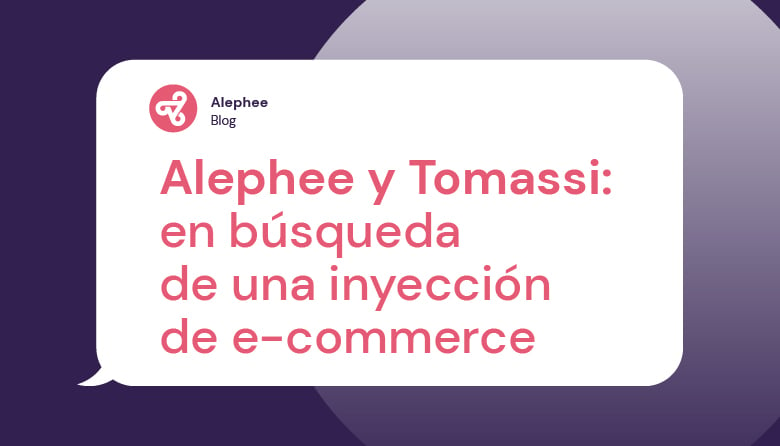 Alephee y Tomassi: en búsqueda de una inyección de e-commerce