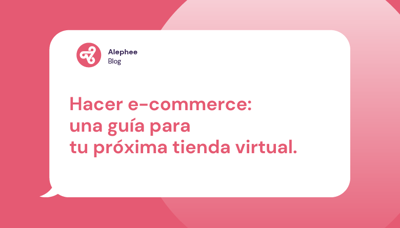 Hacer e-commerce: una guía para tu próxima tienda virtual.